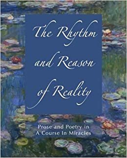 Rhythm and Reason of RealityProse and Poetry in A Course In Miracles