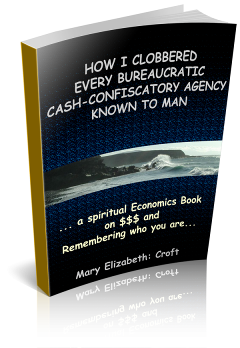 Mary Elizabeth Croft – How I Clobbered Every Bureaucratic Cash-confiscatory Agency Known to Man…a Spiritual Economics Book on $$$ and Remembering Who You Are page announcement