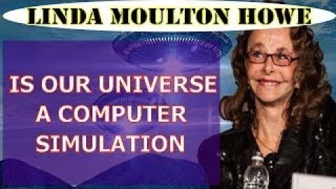 Is Our Universe Someone Else’s with Computer Simulation? with Linda Moulton Howe – Wed 16 May 2018 – 6:30pm